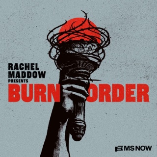 Rachel Maddow Presents: Burn Order podcast artwork
