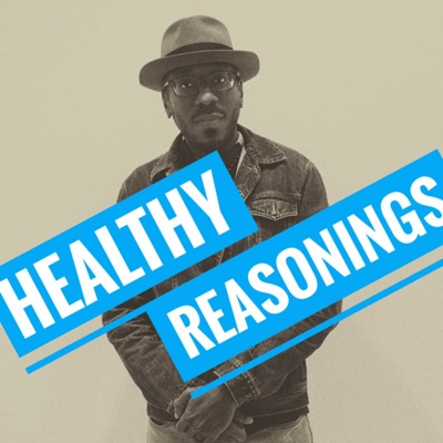 Healthy Reasonings Podcast™ Healthy Reasonings Podcast™