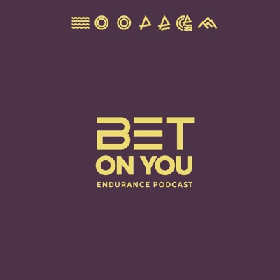 BET ON YOU - Endurance Podcast