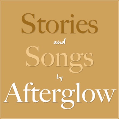 Stories and Songs by Afterglow Stories and Songs by Afterglow