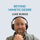 #153 Beyond Mimetic Desires - Luke Burgis on the temptations of conformity, contemplating life in Starbucks, thick desires and thin desires, letting go of control, the importance of play, learning from different work cultures, his stay in Rome and becom