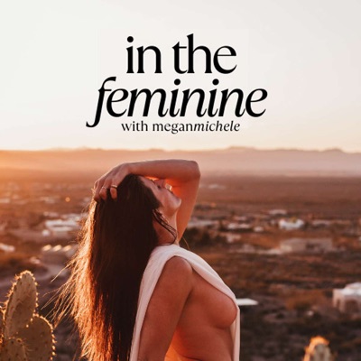 In The Feminine with Megan Michele