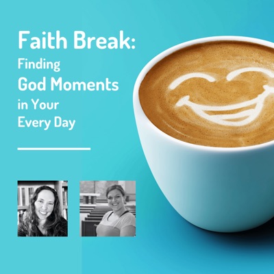 Faith Break: Finding God Moments In Your Every Day Faith Break: Finding God Moments In Your Every Day