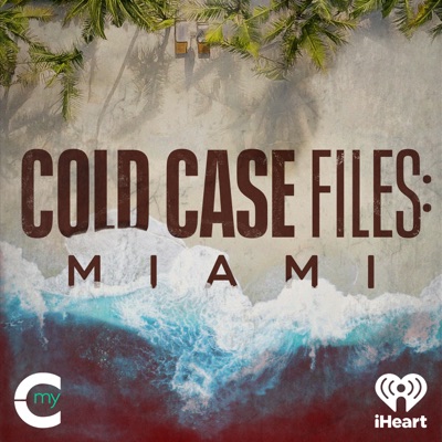 Cold Case Files: Miami:iHeartPodcasts
