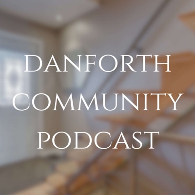 Danforth Community Podcast Danforth Community Podcast