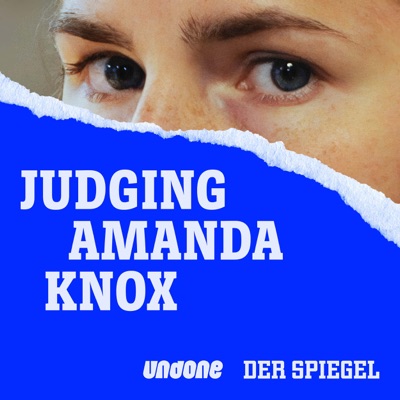 Judging Amanda Knox:UNDONE & DER SPIEGEL