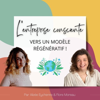 L'Entreprise Consciente : Vers un modèle régénératif !:Alizée Eychenne