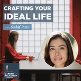 Crafting Your Ideal Life with Sadaf Raza