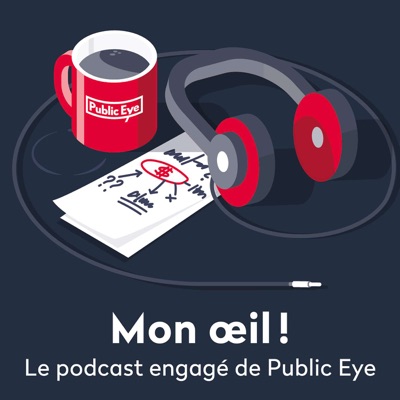 Mon œil! Le podcast engagé de Public Eye