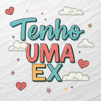 Tenho Uma Ex Tenho Uma Ex
