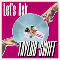 Let's Ask Taylor Swift podcast
