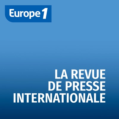 La revue de presse internationale - Les correspondants d'Europe 1 La revue de presse internationale - Les correspondants d'Europe 1