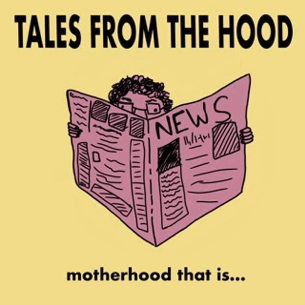 Tales from the hood, motherhood that is
