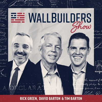 The WallBuilders Show:Tim Barton, David Barton & Rick Green