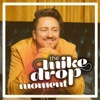 The Mike Drop Moment