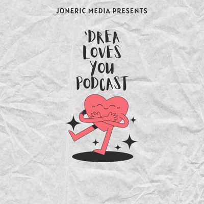 'Drea Loves You Podcast
