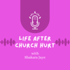Life After Church Hurt - Shakara Jaye