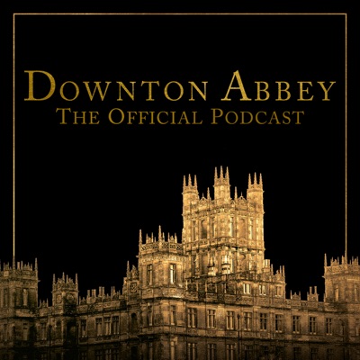 Downton Abbey: The Official Podcast Downton Abbey: The Official Podcast