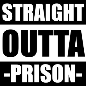 Straight Outta Prison