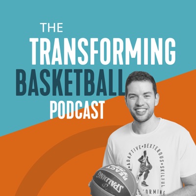 The Transforming Basketball Podcast The Transforming Basketball Podcast