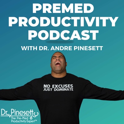 Premed Productivity Podcast with Dr. Andre Pinesett Premed Productivity Podcast with Dr. Andre Pinesett