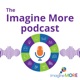 The Imagine More podcast