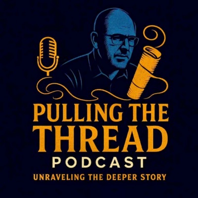 The Pulling The Threads Podcast: Unraveling The Deeper Story! The Pulling The Threads Podcast: Unraveling The Deeper Story!