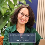 The Dark History of the Quakers with Erica Canela