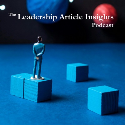 The Leadership Article Insights Podcast