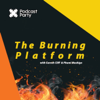 The Burning Platform - Podcast Party