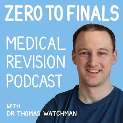 The Zero to Finals Medical Revision Podcast:Thomas Watchman