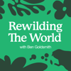 Rewilding the World with Ben Goldsmith - Ben Goldsmith