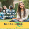 UncommonTEEN: The Podcast for Christian Teen Girls - Jamie Kirschner