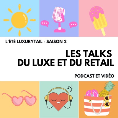 🎙️ Luxurytail : Les Talks du Luxe et du Retail 🎙️ Luxurytail : Les Talks du Luxe et du Retail