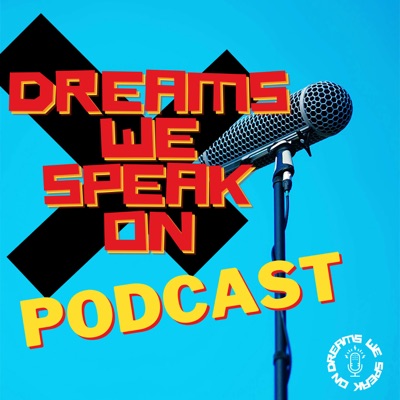 DREAMS WE SPEAK ON Podcast