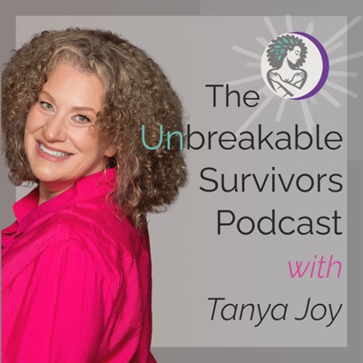 The Unbreakable Survivors Podcast with Tanya Joy