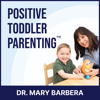 Positive Toddler Parenting™ - Dr. Mary Barbera