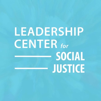 The Leadership Center for Social Justice Podcast