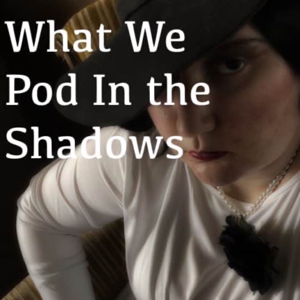 What We Pod In the Shadows cover art