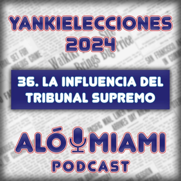 Especial Yankielecciones'24 - 36. La influencia del Tribunal Supremo photo