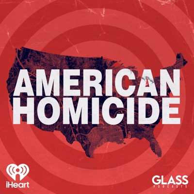American Homicide:iHeartPodcasts and Glass Podcasts
