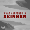 What Happened in Skinner - Mazama Entertainment