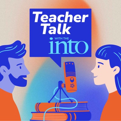 Teacher Talk with the INTO:INTO