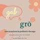 Gab and Gro Conversations in Pediatric Therapy