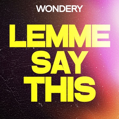 Lemme Say This:Wondery