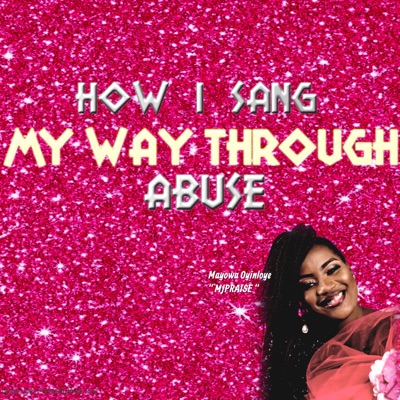 How I sang MY WAY THROUGH abuse