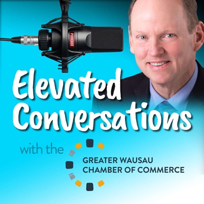 Elevated Conversations with the Greater Wausau Chamber of Commerce