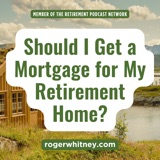 Should I Get a Mortgage for My Retirement Home?