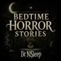 Bedtime Horror Stories by Dr. NoSleep