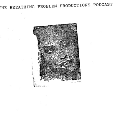 The Breathing Problem Productions Podcast
